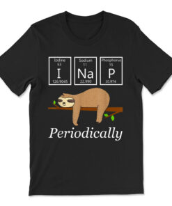 I Nap Periodically Sloths Funny Science Sloth T-shirt