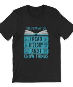I Read History And Know Things Cute Book Lovers T-shirt