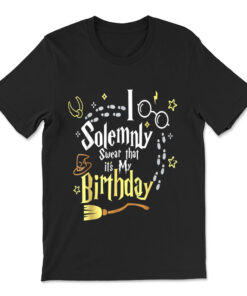 I Solemnly Swear That It's My Birthday T-shirt