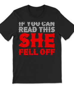 If You Can Read This She Fell Off Biker Motorcycle T-shirt