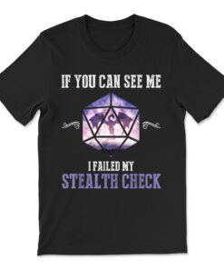 If You Can See Me I Failed My Stealth Check - Rpg Dice Gamer T-shirt