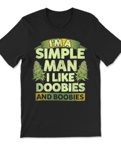 I'm A Simple Man I Like Doobies And Boobies Weed 420 T-shirt