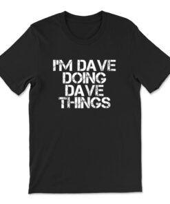 I'm Dave Doing Dave Things T-shirt