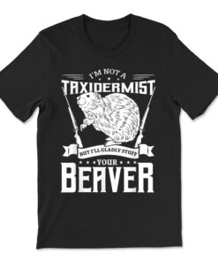 I'm Not A Taxidermist Hunting Beaver Riffle Hunter T-shirt