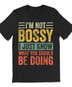I'm Not Bossy I Just Know What You Should Be Doing T-shirt
