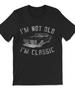 I'm Not Old I'm Classic Funny Car T-shirt