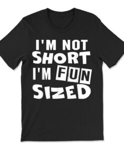 I'm Not Short I'm Fun Sized T-shirt