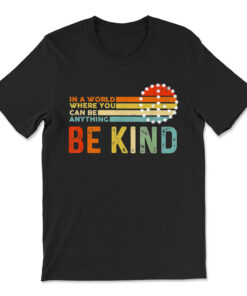In A World Where You Can Be Anything Be Kind Vintage Hippie T-shirt