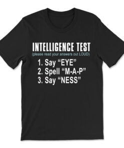 Intelligence Test Say Eye M A P Ness Funny Dad Joke T-shirt