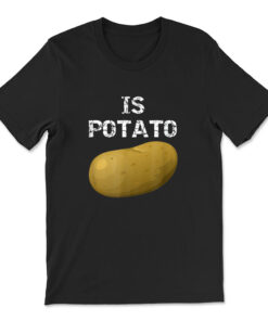 Is Potato - As Seen On Late Night Television T-shirt