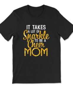 It Takes A Lot Of Sparkle To Be A Cheer Mom T-shirt