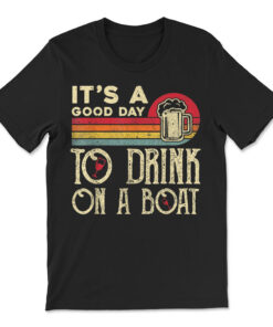 It's A Good Day To Drink On A Boat Retro Vintage Funny Tees T-shirt