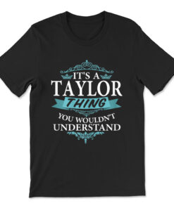 It's A Taylor Thing You Wouldn't Understand V4 T-shirt