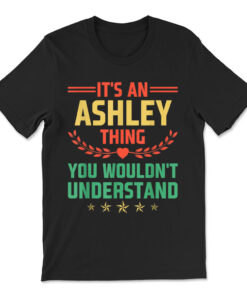 It's An Ashley Thing You Wouldn't Understand T-shirt