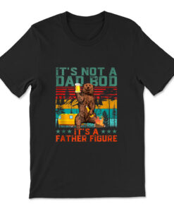 It's Not A Dad Bod It's A Father Figure Bear Drink  T-shirt