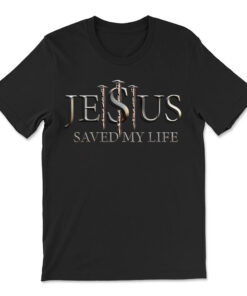 Jesus Saved My Life Christian Religious Believer T-shirt