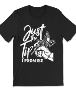 Just The Tip I Promise Funny Saying Tattoo Lover T-shirt