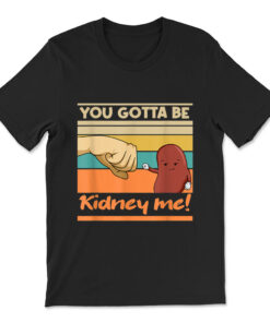 Kidney Funny Pun For A Kidney Donor T-shirt