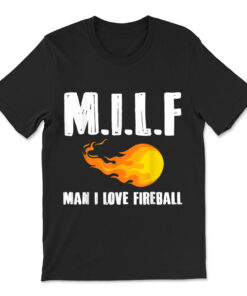 Man M I L F I Love Fireball T-shirt Gift Tee