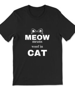Meow Means Woof In Cat T-shirt