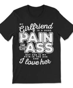 My Girlfriend Is A Huge Pain Valentines Day Boyfriend T-shirt