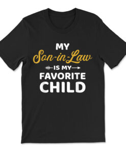 My Son-in-law Is My Favorite Child For Mother-in-law T-shirt