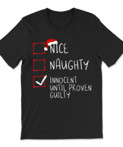 Nice Naughty Innocent Until Proven Guilty Christmas List T-shirt