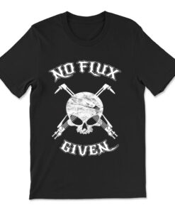 No Flux Given Funny Welder Tee Shirt For Welding Dads T-shirt
