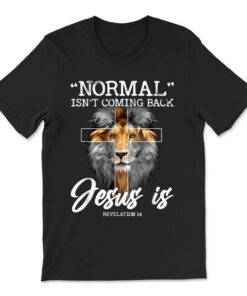 Normal Isn't Coming Back But Jesus Is Revelation Cross T-shirt