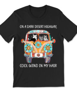 On A Dark Desert Highway Cat Feel Cool Wind In My Hair T-shirt