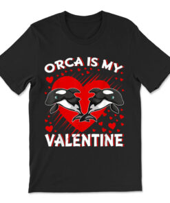 Orca Is My Valentine Heart Shape Orca Fish Valentine T-shirt