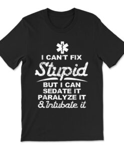 Paramedic Emt Gift Can Sedate And Paralyze Stupid T-shirt