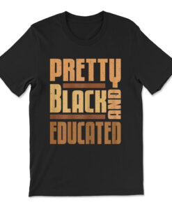 Pretty Black And Educated Black History Month Blm Melanin T-shirt