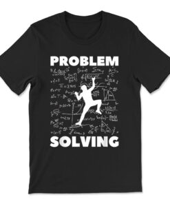 Problem Solving Climber Rock Climbing Bouldering Pun T-shirt