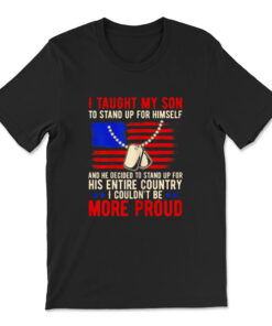 Proud Military Mom And Dad I Taught My Son How To Stand Up T-shirt