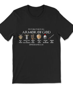 Put On The Full Armor Of God Belt Of Truth Breast Plate Of T-shirt