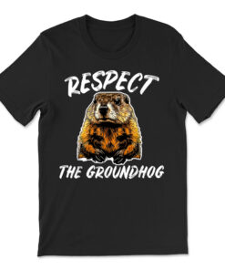Respect The Groundhog Holiday T-shirt