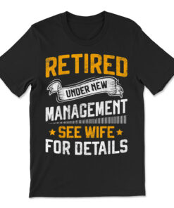 Retired Under New Management See Wife T-shirt