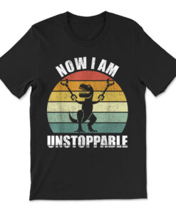 Retro Now I Am Unstoppable Shirt Funny T-rex T-shirt