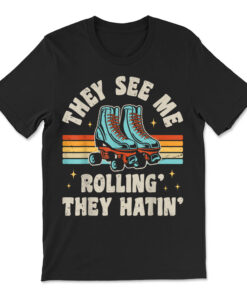 Roller Skating They See Me Rollin' They Hatin' Skater Skate T-shirt