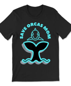 Save Orcas Momhumor Orcas Orca Awkward Mother Mommy Mama T-shirt