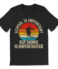 School Is Important But Skiing Is Importanter Ski T-shirt