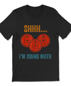 Shhh Im Doing Math Weight Lifting Gym Lover Motivation Gymer T-shirt