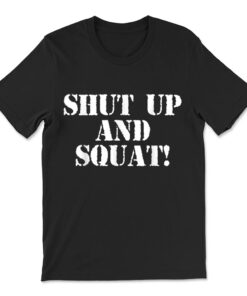 Shut Up And Squat T-shirt