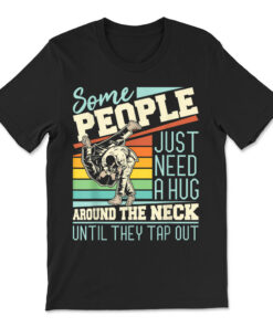 Some People Just Need A Hug Brazilian Jiu Jitsu Mma Bjj T-shirt