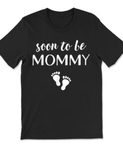 Soon To Be Mommy Mom Funny Pregnancy For Women T-shirt