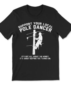 Support Local Pole Dancer Funny Electrician Lineman T-shirt