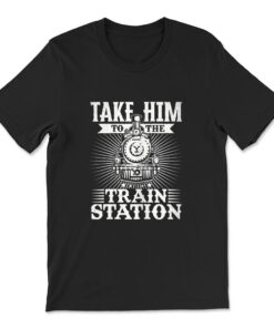 Take Him To The Train Station T-shirt