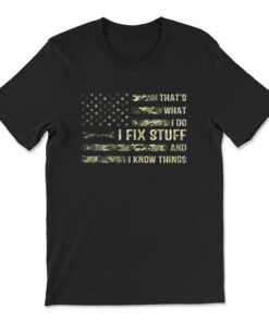 That's What I Do I Fix Stuff And I Know Things Funny Saying T-shirt