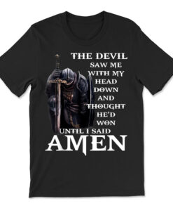 The Devil Saw Me With My Head Down And Thought He'd Won T-shirt
